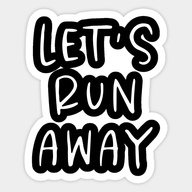 Let's Run Away Sticker by EKA Design
